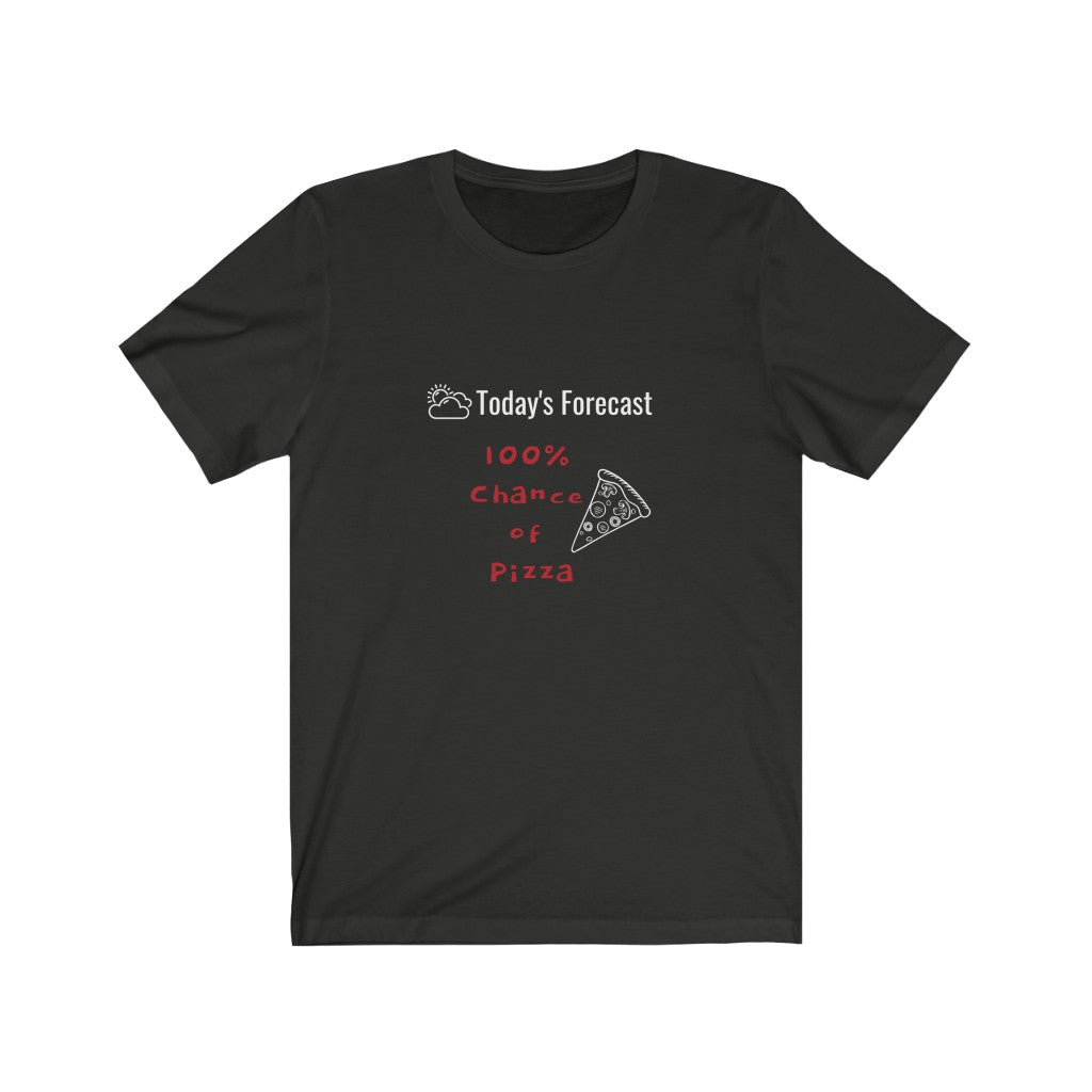 Todays Forecast Pizza Mens & Womens Jersey Short Sleeve Tee