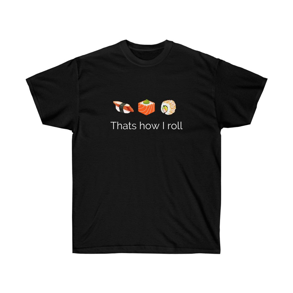 Thats How I Roll Men & Women Ultra Cotton Tee