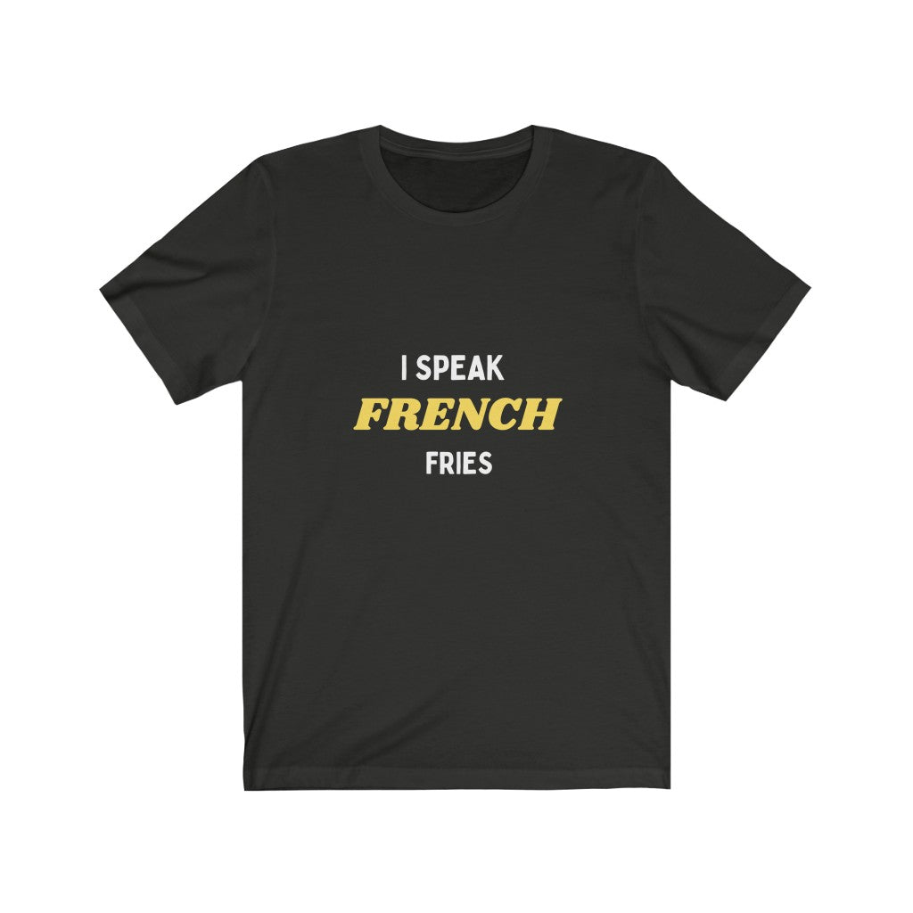 I Speak French fries Men & Women Jersey Short Sleeve Tee